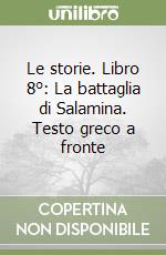 Le storie. Libro 8°: La battaglia di Salamina. Testo greco a fronte libro