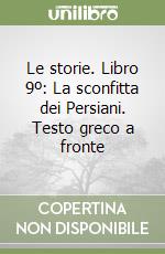 Le storie. Libro 9º: La sconfitta dei Persiani. Testo greco a fronte libro