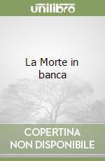 La Morte in banca libro