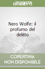 Nero Wolfe: il profumo del delitto libro