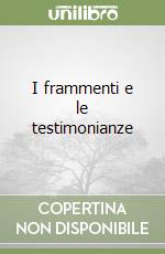 I frammenti e le testimonianze libro