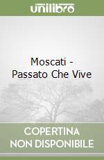 Moscati - Passato Che Vive libro