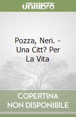 Pozza, Neri. - Una Citt? Per La Vita libro