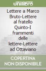 Lettere a Marco Bruto-Lettere al fratello Quinto-I frammenti delle lettere-Lettere ad Ottaviano