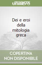 Dei e eroi della mitologia greca libro