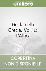 Guida della Grecia. Vol. 1: L'Attica libro