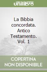 La Bibbia concordata. Antico Testamento. Vol. 1 libro