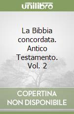 La Bibbia concordata. Antico Testamento. Vol. 2 libro