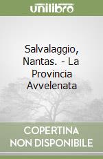 Salvalaggio, Nantas. - La Provincia Avvelenata libro