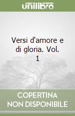 Versi d'amore e di gloria. Vol. 1 libro