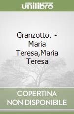 Granzotto. - Maria Teresa,Maria Teresa libro