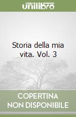 Storia della mia vita. Vol. 3 libro