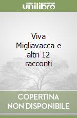 Viva Migliavacca e altri 12 racconti libro