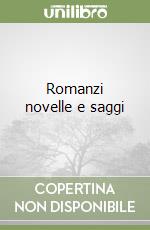 Romanzi novelle e saggi libro