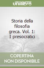 Storia della filosofia greca. Vol. 1: I presocratici