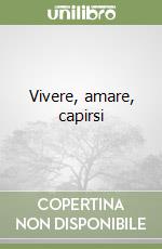 Vivere, amare, capirsi libro