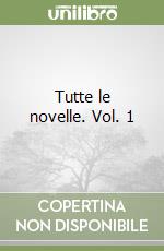 Tutte le novelle. Vol. 1 libro