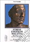 Stress, emozioni, malattia. Introduzione alla medicina psicosomatica libro