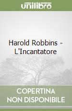 Harold Robbins - L'Incantatore libro