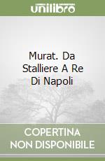 Murat. Da Stalliere A Re Di Napoli libro