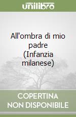 All'ombra di mio padre (Infanzia milanese) libro