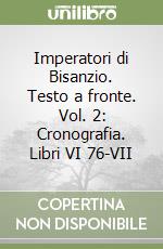 Imperatori di Bisanzio. Testo a fronte. Vol. 2: Cronografia. Libri VI 76-VII libro