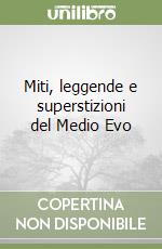 Miti, leggende e superstizioni del Medio Evo libro