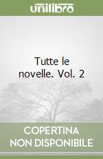 Tutte le novelle. Vol. 2 libro