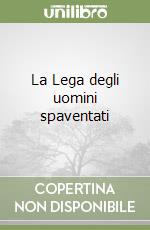 La Lega degli uomini spaventati libro