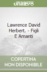 Lawrence David Herbert. - Figli E Amanti libro