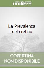 La Prevalenza del cretino libro