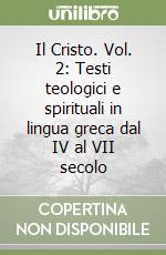 Il Cristo. Vol. 2: Testi teologici e spirituali in lingua greca dal IV al VII secolo libro