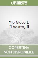 Mio Gioco E Il Vostro, Il