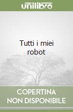 Tutti i miei robot libro