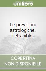 Le previsioni astrologiche. Tetrabiblos libro