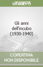 Gli anni dell'incubo (1930-1940) libro