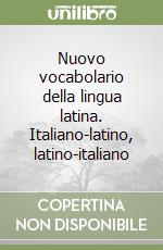 Nuovo vocabolario della lingua latina. Italiano-latino, latino-italiano libro