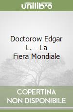 Doctorow Edgar L. - La Fiera Mondiale libro
