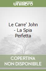 Le Carre' John - La Spia Perfetta