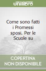 Come sono fatti i Promessi sposi. Per le Scuole su libro