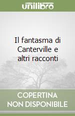 Il fantasma di Canterville e altri racconti