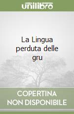 La Lingua perduta delle gru libro