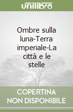 Ombre sulla luna-Terra imperiale-La città e le stelle libro