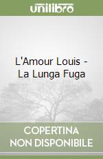 L'Amour Louis - La Lunga Fuga libro