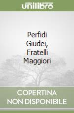 Perfidi Giudei, Fratelli Maggiori libro