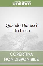 Quando Dio uscì di chiesa libro