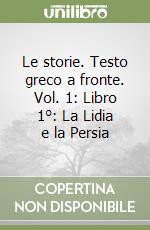 Le storie. Testo greco a fronte. Vol. 1: Libro 1°: La Lidia e la Persia libro