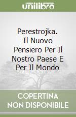 Perestrojka. Il Nuovo Pensiero Per Il Nostro Paese E Per Il Mondo libro