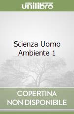 Scienza Uomo Ambiente 1 libro