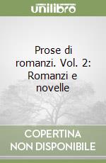 Prose di romanzi. Vol. 2: Romanzi e novelle libro